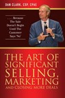 The Art of Significant Selling How To Get People To Choose You Instead Of Just Somebody Who Does What You Do - Dan Clark - 9781370786954