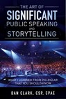 The Art of Significant Public Speaking & Storytelling What I Learned From Zig Ziglar That You Should Know - Dan Clark - 9781370800414