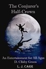The Conjurer's Half-Crown: An Entertainment for All Ages - L J Carr - 9781370919499