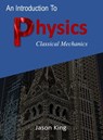 An Introduction To Physics (Classical Mechanics) - Jason King - 9781370931224