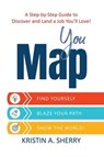 YouMap: Find Yourself. Blaze Your Path. Show the World! - Kristin A. Sherry - 9781386015994