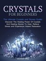 Crystals: Crystals and Stones Guide - Discover The Healing Power of Crystals and Healing Stones To Heal, Relieve Stress and Experience Instant Relaxation - Christine May - 9781386031505