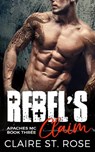 Rebel's Claim: A Bad Boy Motorcycle Club Romance - Claire St. Rose - 9781386050643