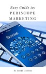 Easy Guide to: Periscope Marketing - Joseph Anthony - 9781386137283