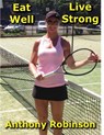 Eat Well Live Strong - Anthony Robinson - 9781386147565
