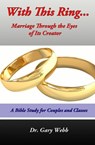 With This Ring: Marriage Through The Eyes of Its Creator - Dr. Gary Webb - 9781386229933
