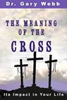 The Meaning of the Cross - Dr. Gary Webb - 9781386350859