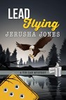 Lead Flying - Jerusha Jones - 9781386602095