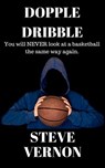 Dopple Dribble: You Will NEVER Look At A Basketball the Same Way Again - Steve Vernon - 9781386635413