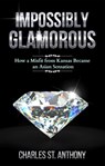 Impossibly Glamorous - Charles St. Anthony - 9781386788737