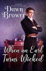 When An Earl Turns Wicked - Dawn Brower ; Wicked Earls' Club - 9781386823575