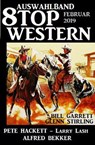Auswahlband 8 Top Western März 2022 - Alfred Bekker ; Pete Hackett ; Larry Lash ; Bill Garrett ; Glenn Stirling - 9781386833277