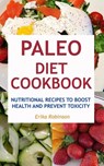 Paleo Diet Cookbook: Nutritional Recipes to Boost Health and Prevent Toxicity - Erika Robinson - 9781386895442