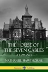 The House of the Seven Gables: A Romance (Classics of Gothic Literature) - Nathaniel Hawthorne - 9781387811809