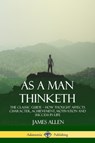 As a Man Thinketh - James Allen - 9781387828906