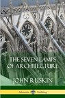 The Seven Lamps of Architecture - John Ruskin - 9781387879748