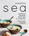 Everything Sea - Seafood Recipes that are a most-try: Seafood Recipes Every Family Should Try - Ida Smith - 9781393013426