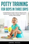 Potty Training for Boys in Three Days: A Comprehensive Guide on How to Help Your Son Quickly and Faster. Bonus Chapter with Tips for Careless Dads Included - Emma Ross - 9781393166917