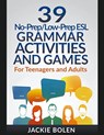39 No-Prep/Low-Prep ESL Grammar Activities and Games - Jackie Bolen - 9781393343271