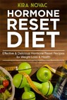 Hormone Reset Diet: Effective & Delicious Hormone Reset Recipes for Weight Loss & Health - Kira Novac - 9781393355663