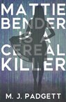 MATTIE BENDER IS A CEREAL KILLER - PADGETT,  M. J. - 9781393357896
