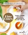 Easily Found Natural Ingredients to Get Rid of Fine Lines: Recipes Made with Ingredients from your Pantry for Flawless Skin - Ida Smith - 9781393368069