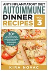 Anti Inflammatory Diet: Autoimmune Dinner Recipes - Kira Novac - 9781393390893