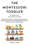 Montessori Toddler: (4 books in 1) The Complete Guide to Discover and Understand the Montessori Method, for Parents who Want to Raise Happy and Successful Children. - Emma Ross - 9781393440666