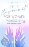 Self-Empowerment for Women: Supercharged Self-Worth Secrets & Insider Mind Hacks to Crush Depression & Anxiety - Spiritual Growth & Self-Awareness For Women 2 in 1 Collection - Angela Grace - 9781393461883
