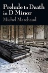 Prelude to Death in D Minor - Michel Marchaud - 9781393507710