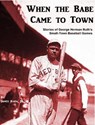 When the Babe Came to Town: Stories of George Herman Ruth's Small-Town Baseball Games - James Rada, Jr. - 9781393518051