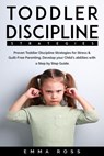 Toddler Discipline Strategies: Proven Toddler Discipline Strategies for Stress & Guilt-Free Parenting. Develop your Child’s Abilities With a Step by Step Guide. - Emma Ross - 9781393582861
