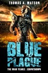 Blue Plague: The War Years-Countdown ( Book 8) - Thomas A Watson - 9781393584278