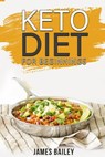 Keto Diet For Beginnings - James Bailey - 9781393609742