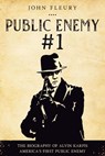Public Enemy #1: The Biography of Alvin Karpis--America's First Public Enemy - John Fleury - 9781393834274