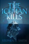 The Iceman Kills - Stephen H. Smith - 9781393864844