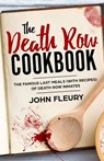 The Death Row Cookbook: The Famous Last Meals (With Recipes) of Death Row Convicts - John Fleury - 9781393914860