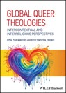 Global Queer Theologies - Lisa (University of Wales Trinity Saint David Isherwood ; Hugo (Starr King School for the Ministry Cordova Quero - 9781394199228