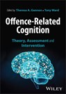 Offence-Related Cognition - Theresa A. (University of Birmingham Gannon ; Tony (University of Melbourne Ward - 9781394289837