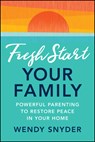 Fresh Start Your Family - Wendy Snyder - 9781394306787