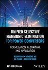 Unified Selective Harmonic Elimination for Power Converters - Kehu Yang ; Mingzhe Wu ; Qi Zhang ; Chenxu Wang - 9781394314331
