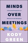Minds Over Meetings - Kody Green - 9781394369348