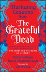 Marketing Lessons from the Grateful Dead - Brian (Massachusetts Institute of Technology; Harvard Business School) Halligan ; David Meerman (Pragmatic Marketing) Scott - 9781394378012