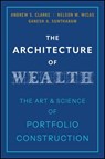 The Architecture of Wealth - Andrew S. (The Vanguard Group) Clarke ; Nelson Wicas ; Ganesh A. Suntharam - 9781394382767