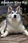 Alaskan Klee Kai Ultimate Care Guide Includes - Dr Margaret Shepperton - 9781395861711