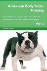 American Bully Tricks Training American Bully Tricks & Games Training Tracker & Workbook. Includes - Training Central - 9781395864637