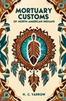 Mortuary Customs of North American Indians - H. C. Yarrow - 9781397665645