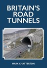 Britain's Road Tunnels - Mark Chatterton - 9781398100282