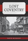 Lost Coventry - David McGrory - 9781398110335