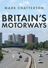 Britain's Motorways - Mark Chatterton - 9781398111165